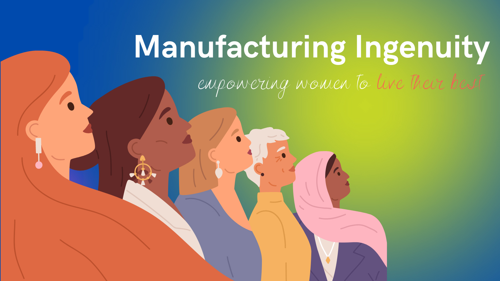 Manufacturing Ingenuity Empowering Women to Live Their Best
