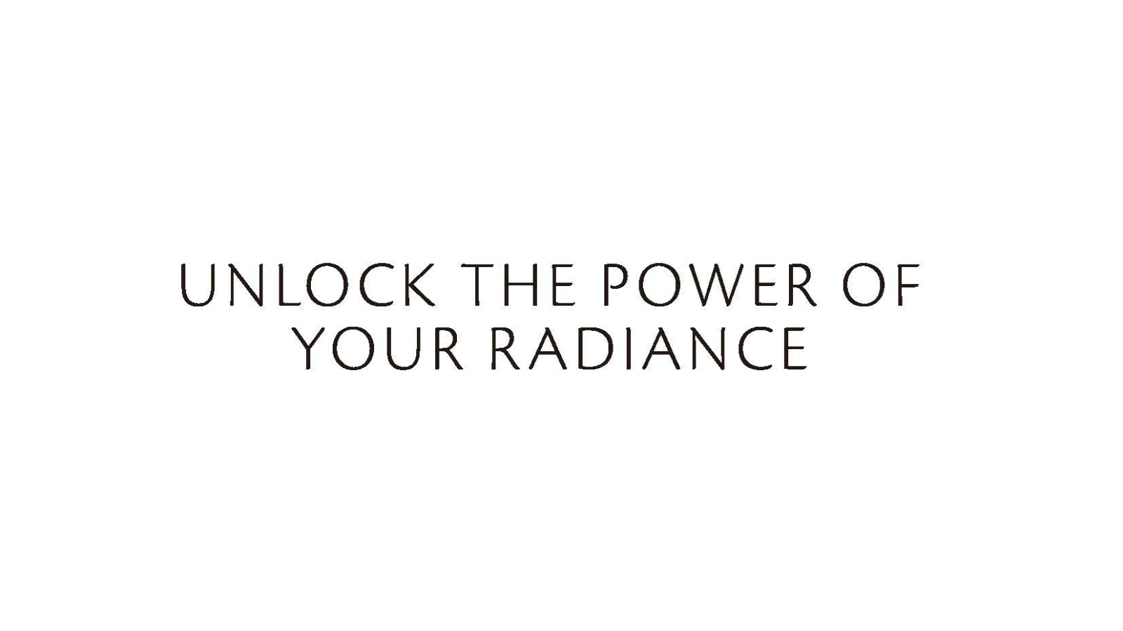 “unlock the power of your radiance”